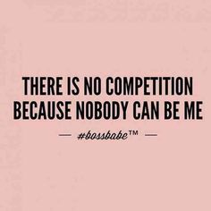 there is no competition because nobody can be me quote on pink background with black and white lettering