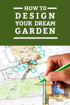 a hand holding a green marker over a map with the words how to design your dream garden