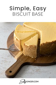 a cheesecake on a cutting board with the words simple, easy biscuit base