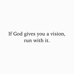 the words if god gives you a vision, run with it