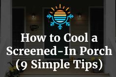 how to cool a screen - in porch 9 simple tips