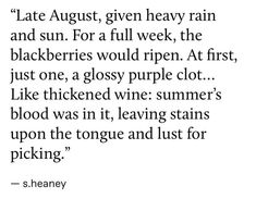 a poem written in black and white with the words late august, given heavy rain and sun