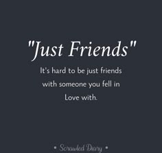 a quote that reads just friends it's hard to be just friends with someone you fell in love with