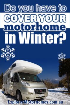 an advertisement for a motorhome in winter with the words do you have to cover your motorhome in winter?