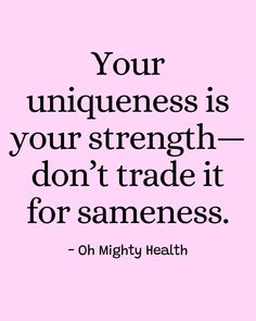 Affirming quote in black text on soft pink background reads "Your uniqueness is your strength—don't trade it for sameness" - empowering message about authenticity from Oh Mighty Health.