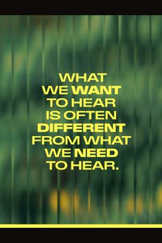 an image with the words what we want to hear is often different from what we need to hear