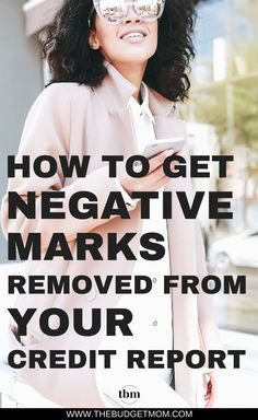 a woman wearing sunglasses and text that reads how to get negative marks removed from your credit report