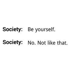 an advertisement with the words society be yourself, society not like that