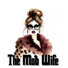 a woman wearing sunglasses and a fur coat with the words the mob wife on it