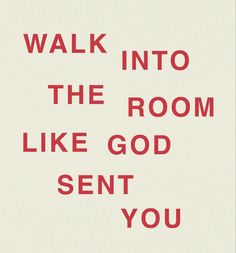 a red and white poster with the words walk into the room like god sent you