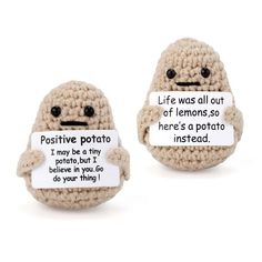 two crocheted stuffed animals with signs attached to their backs that say,'i may be a tiny potato but i don't believe you do your thing '