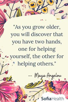 a quote from mary angelo about growing older you will discovery that you have two hands, one for helping yourself, the other for helping others