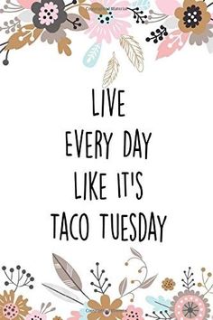 the words live every day like it's taco tuesday