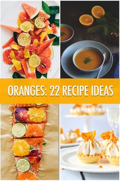 oranges and desserts are featured in this collage with the words oranges 22 recipe ideas