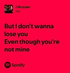 a pink background with black text that says, but i don't wanna lose you even though you're not mine