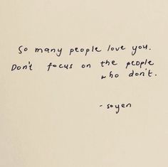 a handwritten poem on white paper with black ink that reads, so many people love you don't focus on the people who don't