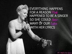 a woman holding a microphone in her right hand with the words, everything happens for a reason pink happened to be a singer so she could save many our lives with her