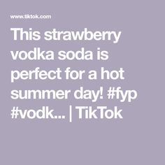 the text reads, this strawberry vodka soda is perfect for a hot summer day fyp vodka