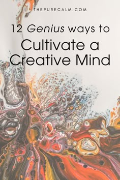 an abstract painting with the words 12 genius ways to cultivate a creative mind on it