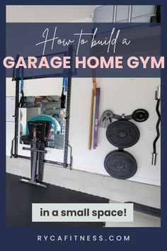 a garage gym with the text how to build a garage home gym in a small space