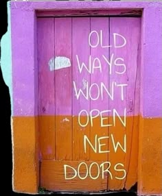 an open door with words written on it and the word old ways won't open new doors