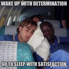 two men sleeping on an airplane with the caption wake up with determination go to sleep with satisfaction