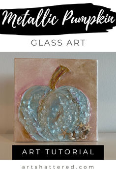 an acrylic pumpkin is shown with text overlay that reads metalic pumpkin class art