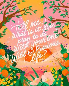 an orange tree and some flowers with a quote on the bottom that reads tell me you what is it to do, plan your one which persons will be life?