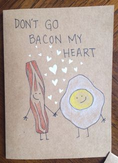 a card that says don't go bacon my heart with an egg and bacon on it