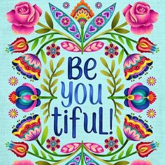 the words be you tiful are surrounded by colorful flowers and leaves on a blue background