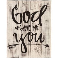 a wooden sign with the words god gave me you written in black ink on it