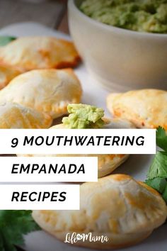 several empanadas with guacamole and salsa in the background text reads, 9 mouthwatering empanada recipes