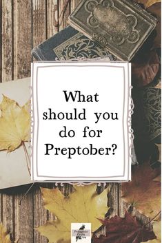 a pile of books with the words what should you do for preptober?