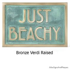 a sign that says just beachy with the words bronze verdi raised on it