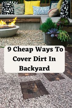 a fire pit with gravel in the middle and text overlay that reads 9 cheap ways to cover dirt in backyard