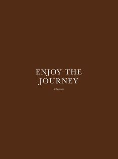 the words enjoy the journey written in white on a brown background with a black border