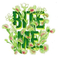 the words bite me are surrounded by green leaves and flowers on a white background,