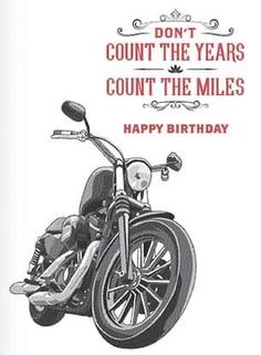 a motorcycle birthday card with the words, don't count the years count the miles