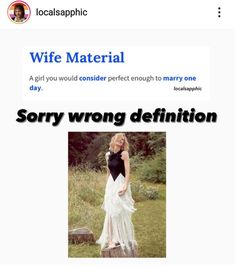 a woman in a white dress standing on top of a grass covered field with the caption, wife material sorry wrong definition