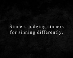 a black and white photo with the words sinns judging sinnes for sinning differently