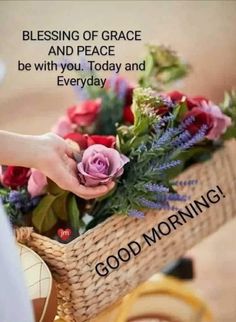 someone is holding a basket with flowers in it and the words, blessing of grace and peace be with you today and everyday good morning