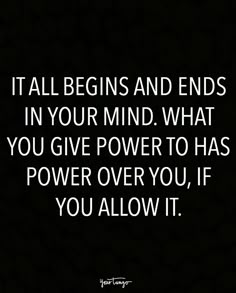 a black and white photo with the words it all begins and ends in your mind what you give power to has power over you, if you allow it