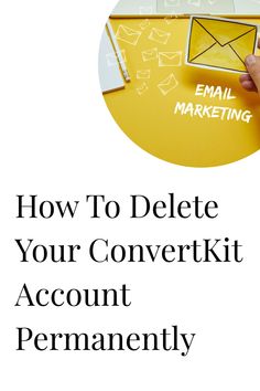 a person holding a yellow envelope with the words how to delete your convert kit account permanently