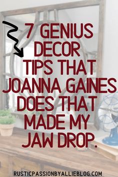 a wooden dresser with the words 7 genius decor tips that joanna gains does that made my jaw drop