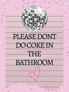 a sign that says please don't do cooke in the bathroom with a disco ball above it