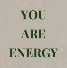 the words you are energy written in green on a white background with a black border