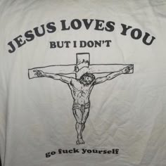 Jesus Loves You T-Shirt Fast Shipping $25 Lowest I Can Do Custom Deadstock Hit Me With Questions Silly Clothes, Grafic Tees, Silly Shirt, Funky Shirts, Weird Shirts, Funny Outfits, Jesus Loves You, Grunge Style, Jesus Loves