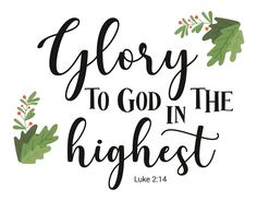 the words glory to god in the highest are surrounded by holly leaves and berries on a white background