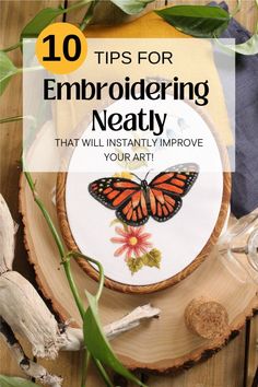 an embroidery project with the title 10 tips for embroding neatty that will instantly improve your art