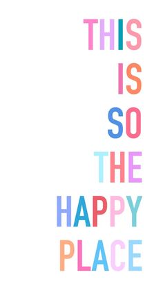 this is so the happy place poster in pink, blue, and orange text on a white background